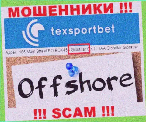 Абсолютно все клиенты TexSportBet будут ограблены - эти интернет-мошенники отсиживаются в оффшорной зоне: 186 Main Street PO BOX453 Gibraltar GX11 1AA 