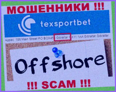 Абсолютно все клиенты TexSportBet будут ограблены - эти интернет-мошенники отсиживаются в оффшорной зоне: 186 Main Street PO BOX453 Gibraltar GX11 1AA 