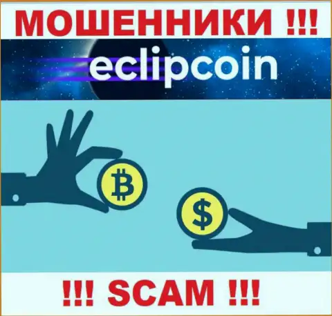 Совместно работать с EclipCoin Com крайне опасно, потому что их вид деятельности Криптовалютный обменник - это развод