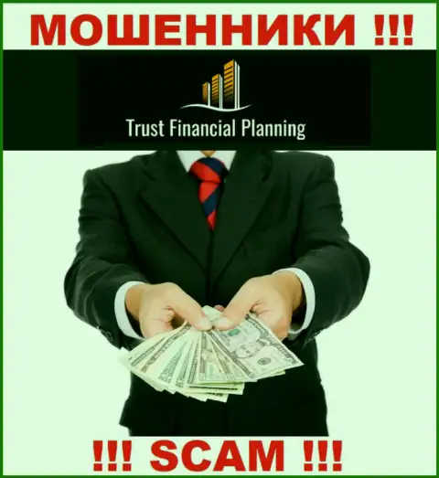 Trust-Financial-Planning - это ЛОХОТРОНЩИКИ !!! Уговаривают сотрудничать, верить слишком опасно