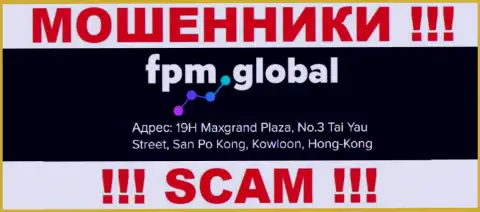 Свои противозаконные уловки ФПМ Глобал прокручивают с оффшорной зоны, базируясь по адресу - 19H Maxgrand Plaza, No.3 Tai Yau Street, San Po Kong, Kowloon, Hong Kong